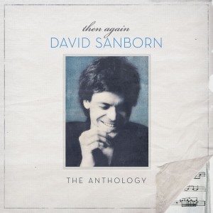 CD DAVID SANBORN - THEN AGAIN: THE DAVID SANBORN ANTH (2 CDs) CD DAVID SANBORN - THEN AGAIN: THE DAVID SANBORN ANTH (2 CDs)
