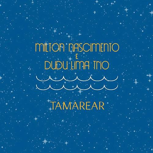 CD MILTON NASCIMENTO E DUDU LIMA TRIO - TAMAREAR