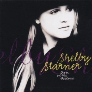 CD SHELBY STARNER - FROM IN THE SHADOWS CD SHELBY STARNER - FROM IN THE SHADOWS