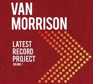 CD VAN MORRISON - LATEST RECORD PROJECT VOLUME I (DUPLO - 2 CDS) - PRÉ-VENDA LANÇAMENTO 07 DE MAIO CD VAN MORRISON - LATEST RECORD PROJECT VOLUME I (DUPLO - 2 CDS) - PRÉ-VENDA LANÇAMENTO 07 DE MAIO