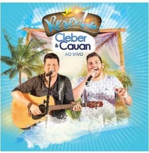 CD CLEBER & CAUAN - RESENHA - AO VIVO CD CLEBER & CAUAN - RESENHA - AO VIVO