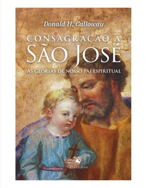 Consagração a São José - As glórias de nosso pai espiritual