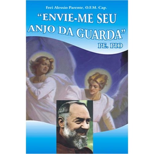 Envie Me Seu Anjo Da Guarda - Padre Pio