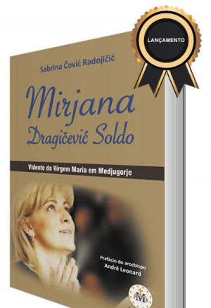 Mirjana Soldo: Vidente da Virgem Maria em Medjugorje (pré-lançamento)