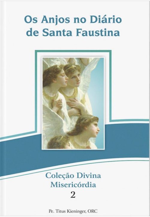 Os Anjos do Diário de Santa Faustina - Coleção Divina Misericórdia